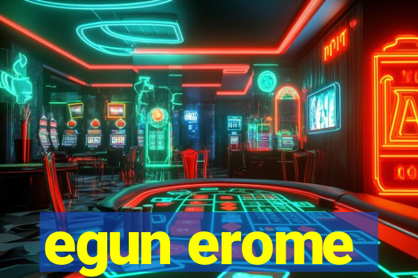 egun erome